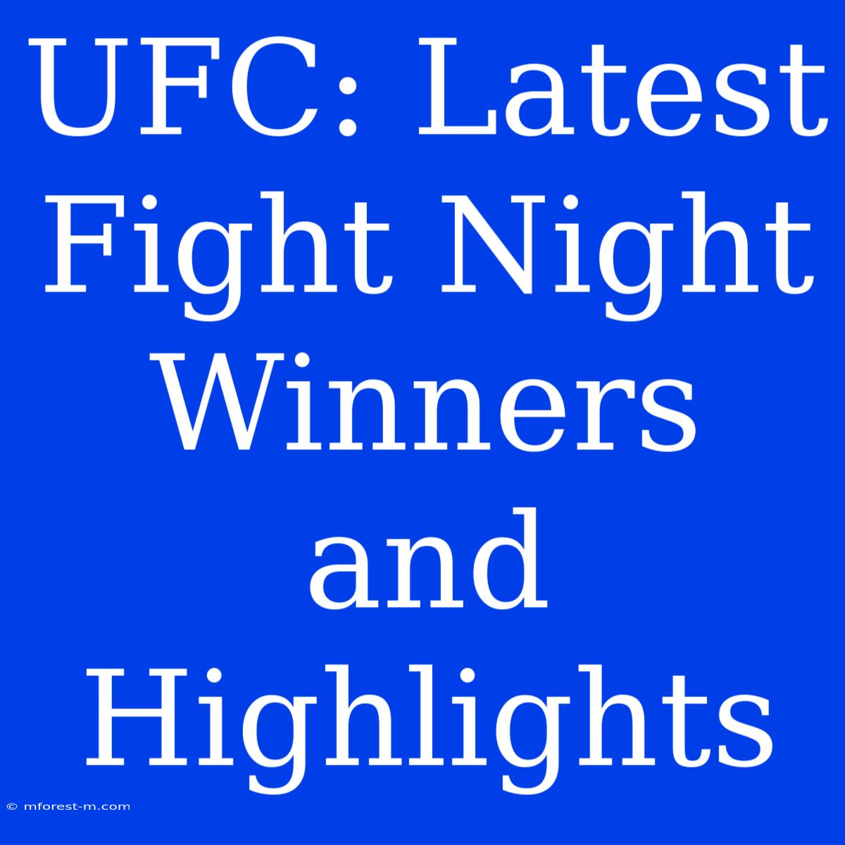 UFC: Latest Fight Night Winners And Highlights