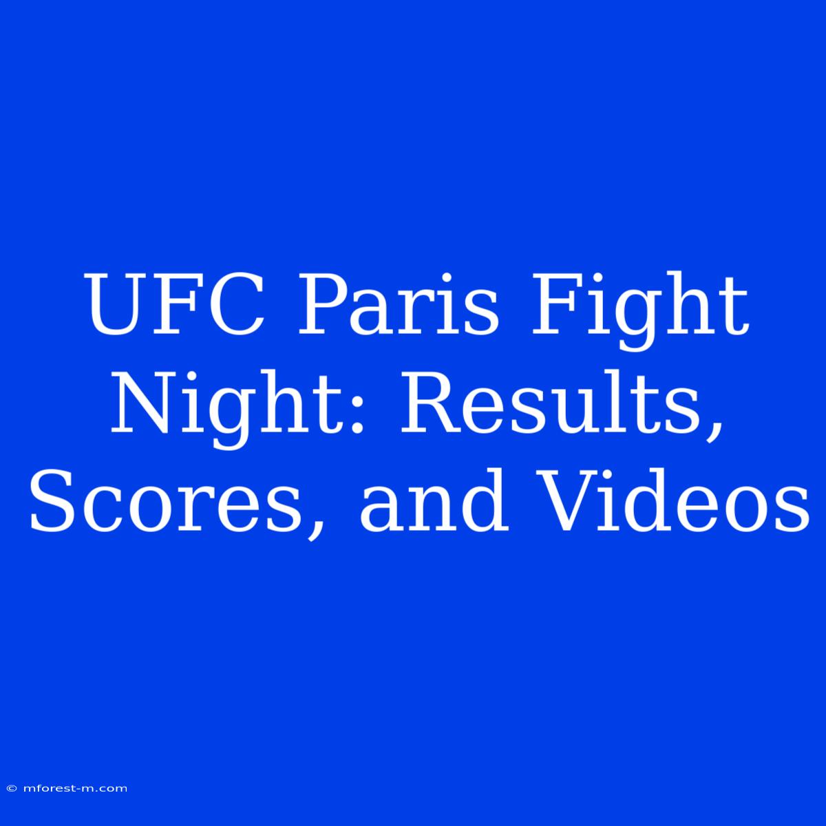 UFC Paris Fight Night: Results, Scores, And Videos