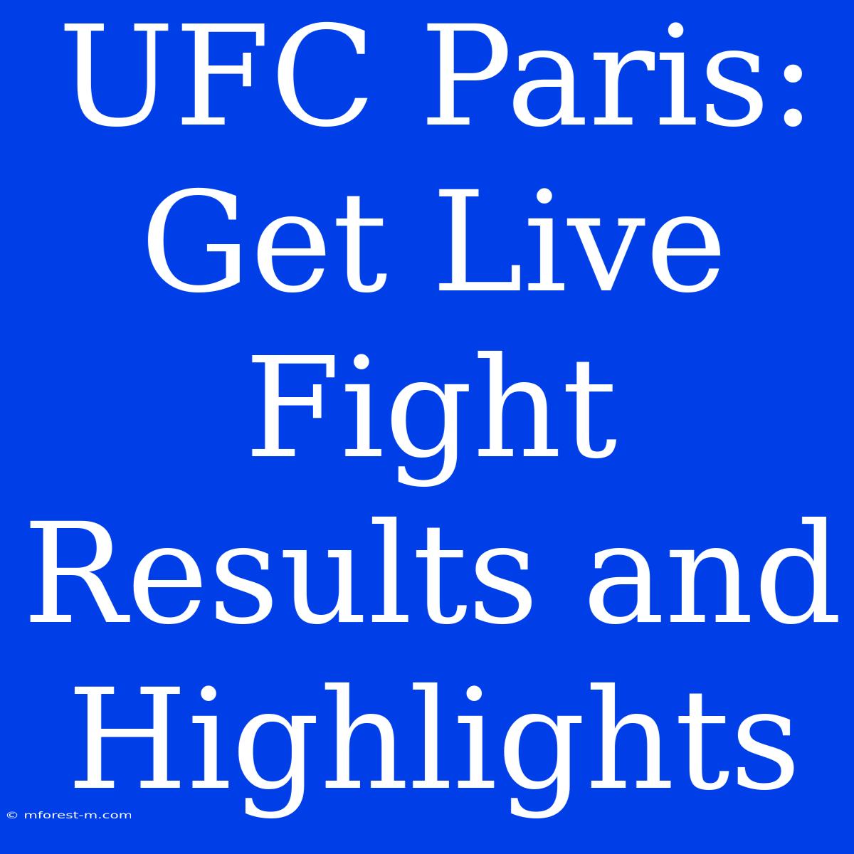 UFC Paris: Get Live Fight Results And Highlights