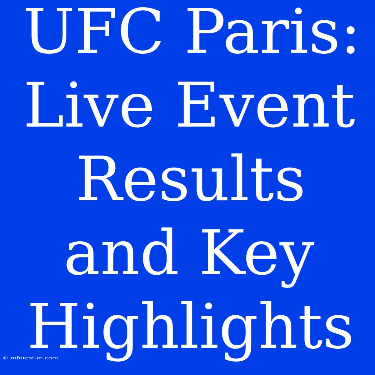 UFC Paris: Live Event Results And Key Highlights