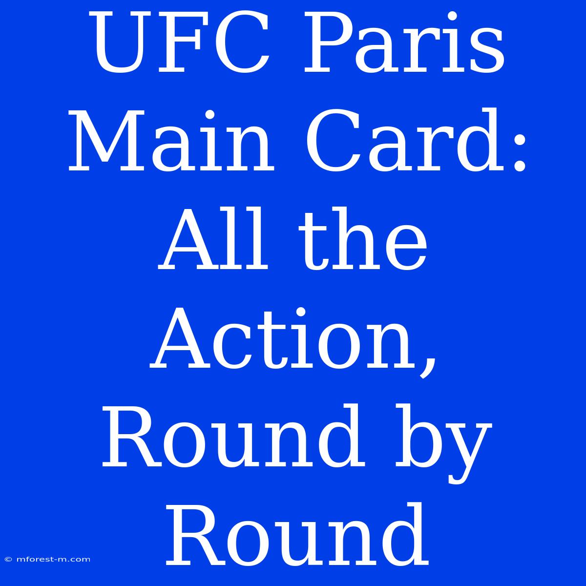 UFC Paris Main Card: All The Action, Round By Round