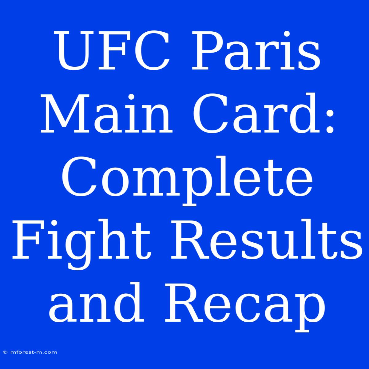 UFC Paris Main Card: Complete Fight Results And Recap