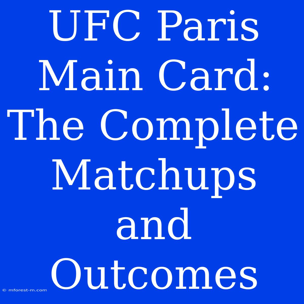 UFC Paris Main Card: The Complete Matchups And Outcomes 