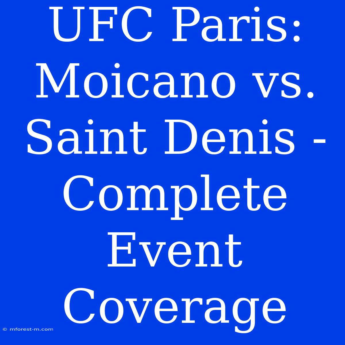 UFC Paris: Moicano Vs. Saint Denis -  Complete Event Coverage