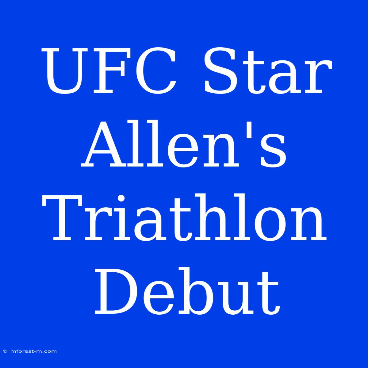 UFC Star Allen's Triathlon Debut