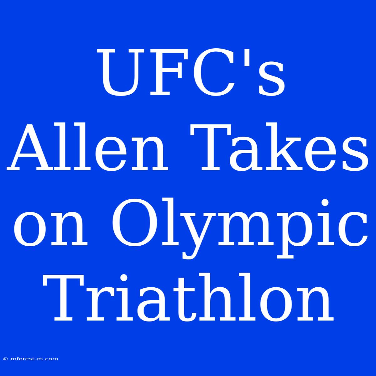 UFC's Allen Takes On Olympic Triathlon