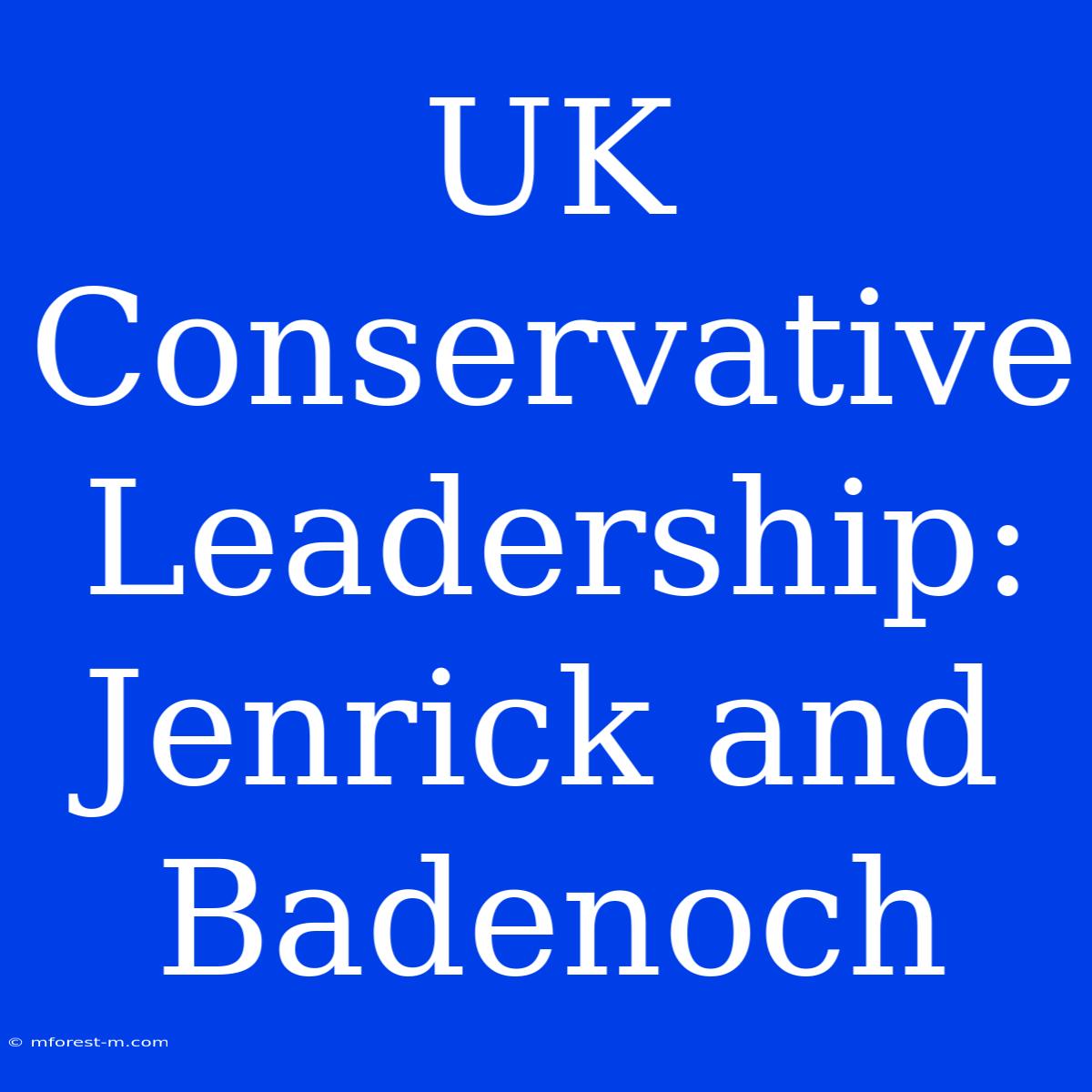 UK Conservative Leadership: Jenrick And Badenoch