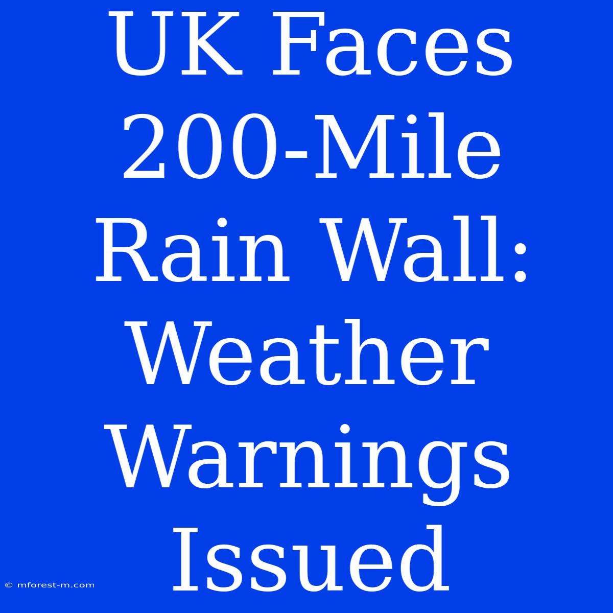 UK Faces 200-Mile Rain Wall: Weather Warnings Issued