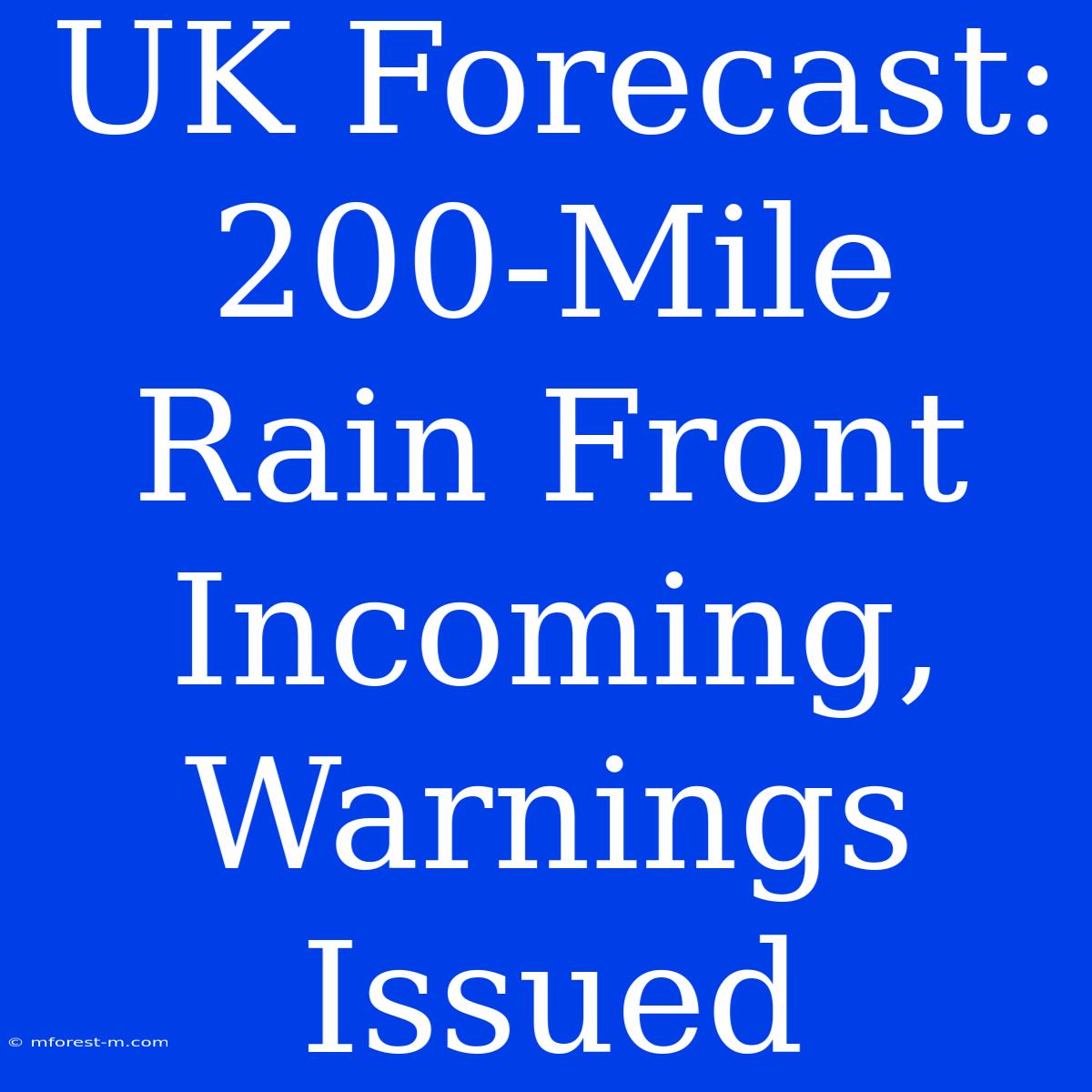 UK Forecast: 200-Mile Rain Front Incoming, Warnings Issued