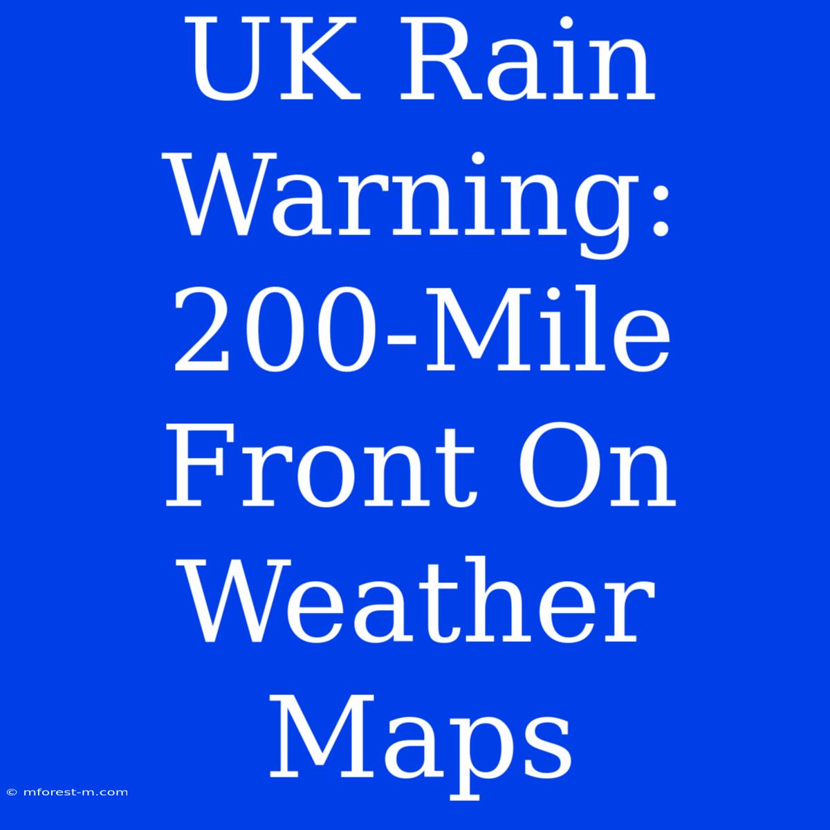 UK Rain Warning: 200-Mile Front On Weather Maps