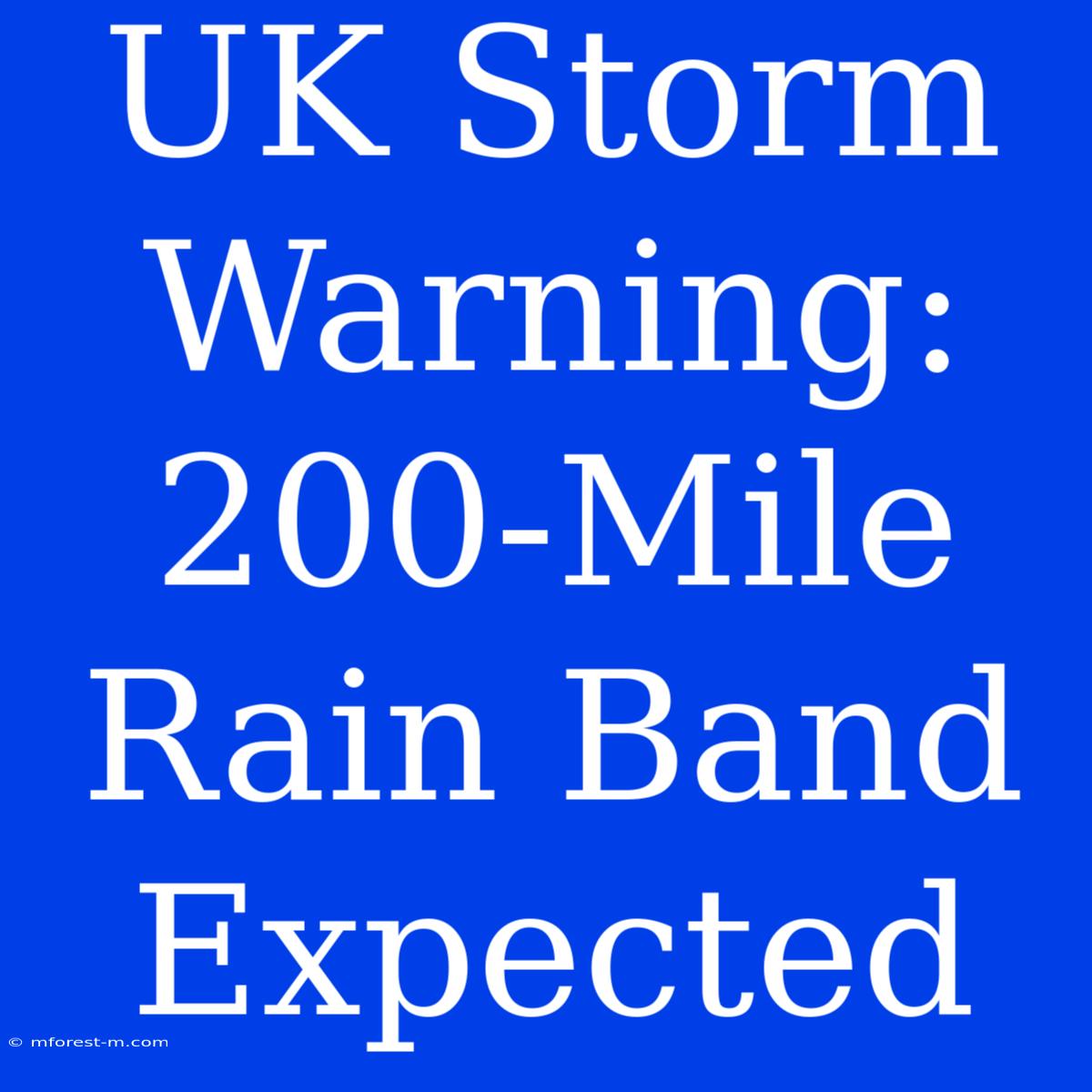 UK Storm Warning: 200-Mile Rain Band Expected 