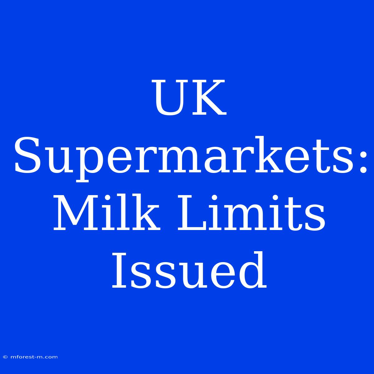 UK Supermarkets: Milk Limits Issued 