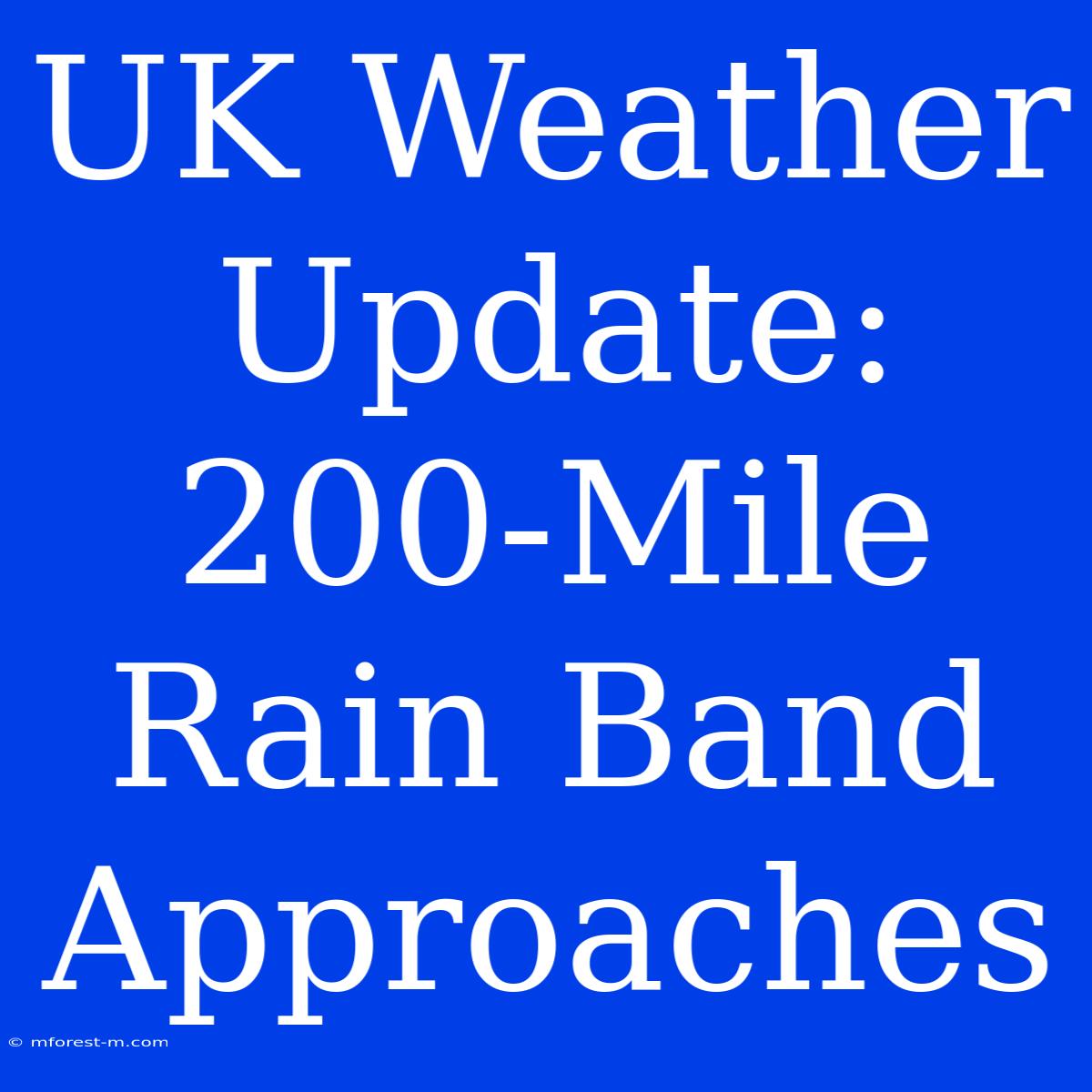 UK Weather Update: 200-Mile Rain Band Approaches