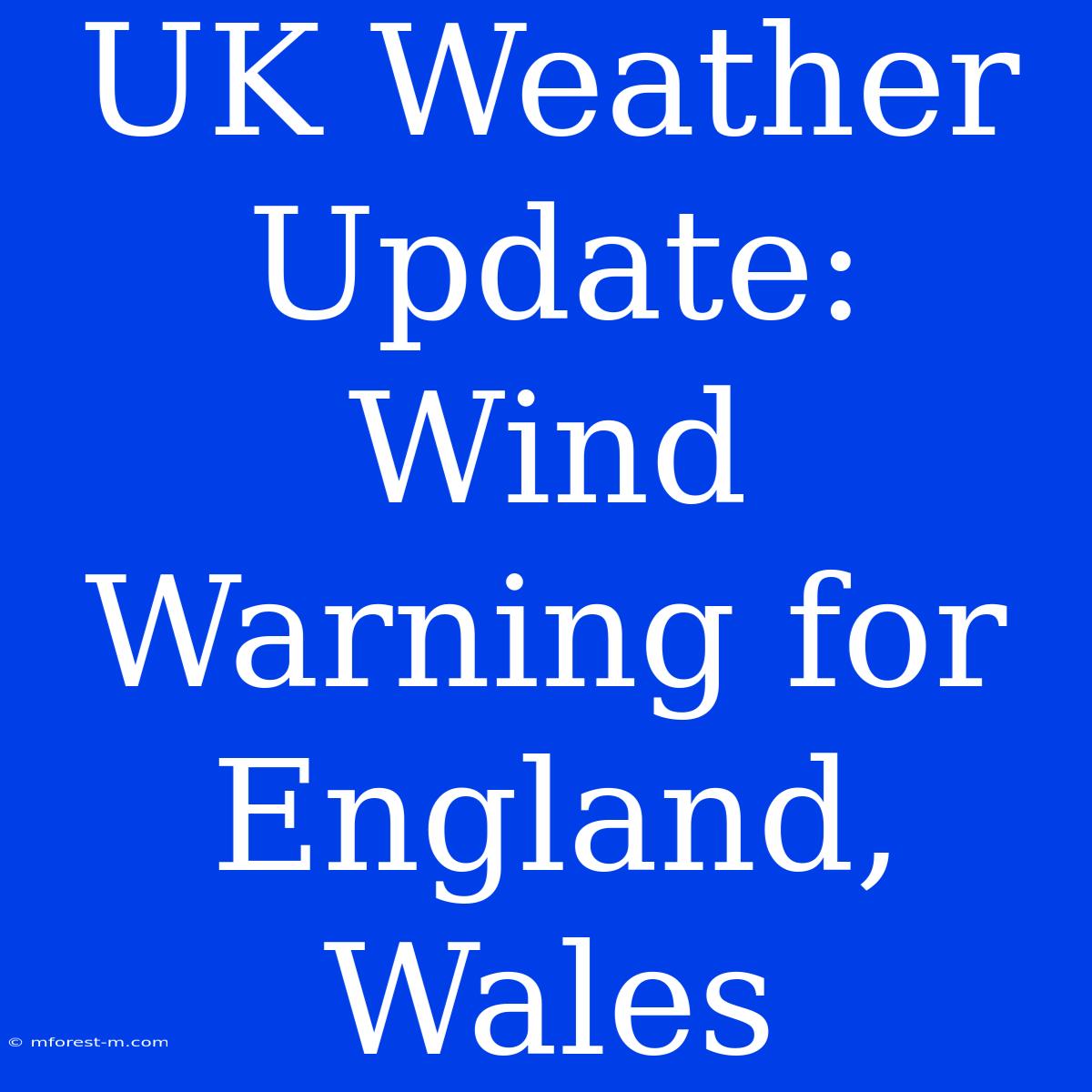 UK Weather Update: Wind Warning For England, Wales