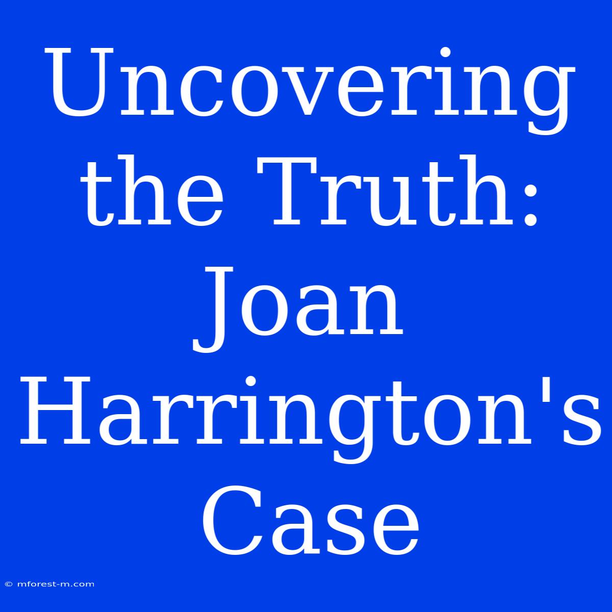 Uncovering The Truth: Joan Harrington's Case