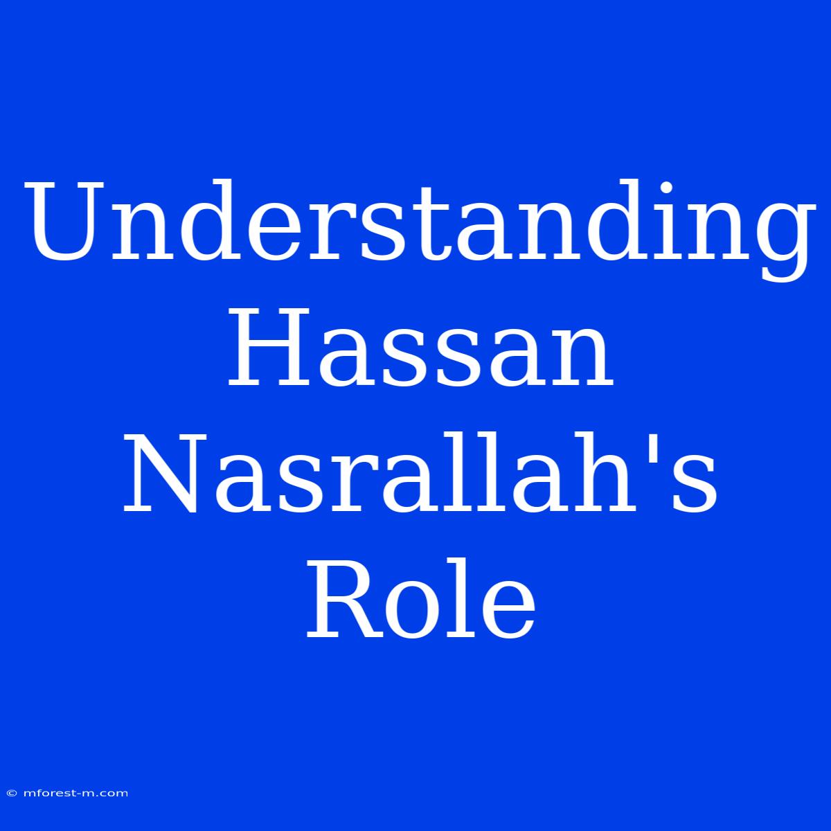 Understanding Hassan Nasrallah's Role