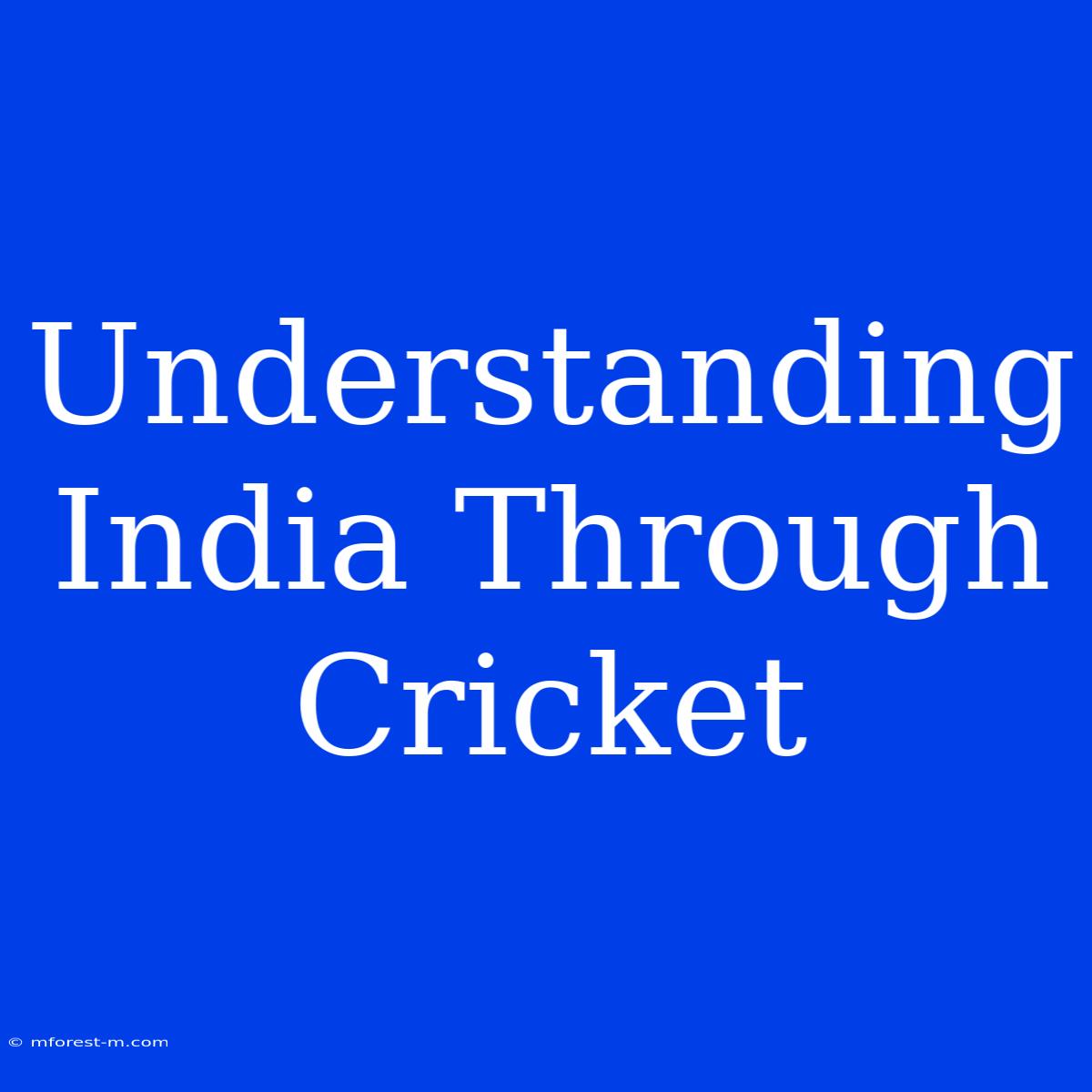 Understanding India Through Cricket