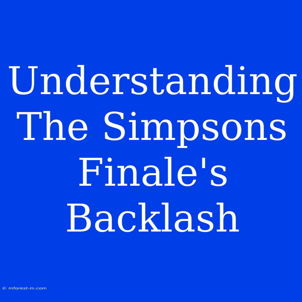 Understanding The Simpsons Finale's Backlash 