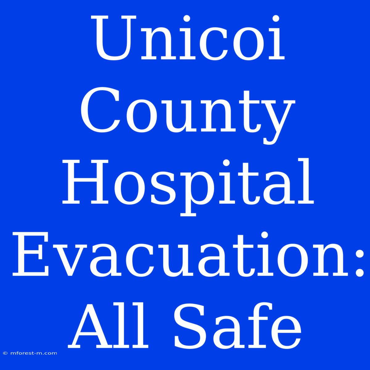 Unicoi County Hospital Evacuation: All Safe