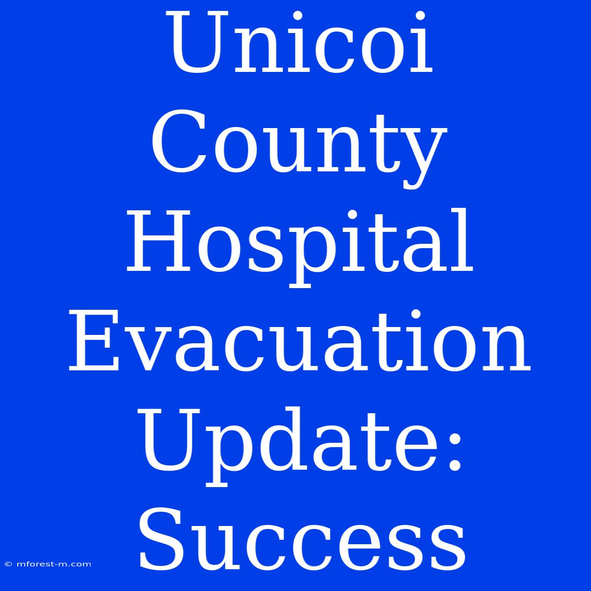 Unicoi County Hospital Evacuation Update: Success