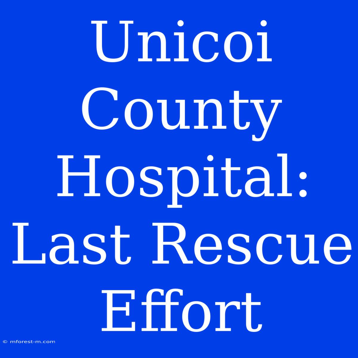 Unicoi County Hospital: Last Rescue Effort