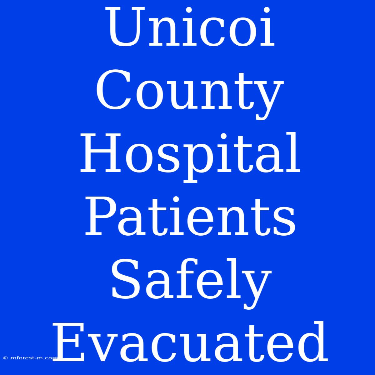 Unicoi County Hospital Patients Safely Evacuated