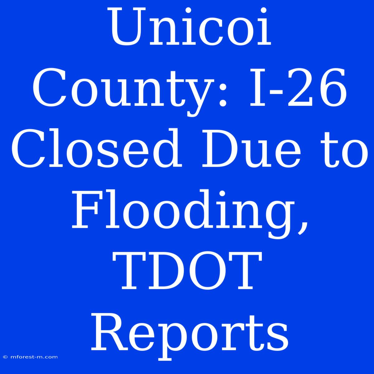 Unicoi County: I-26 Closed Due To Flooding, TDOT Reports