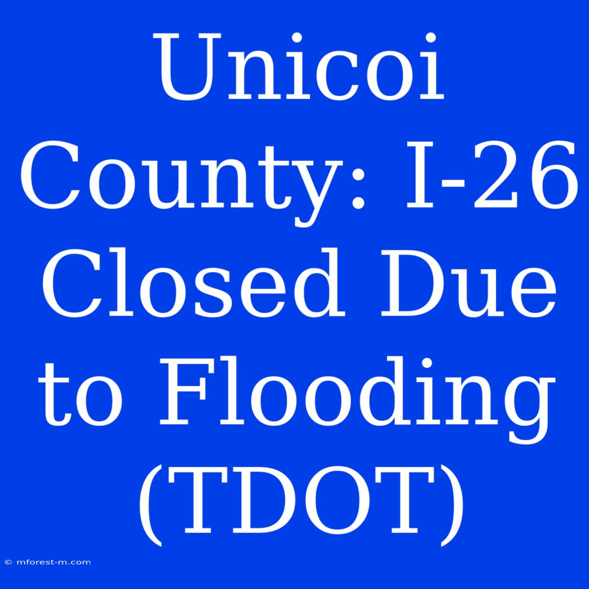 Unicoi County: I-26 Closed Due To Flooding (TDOT)