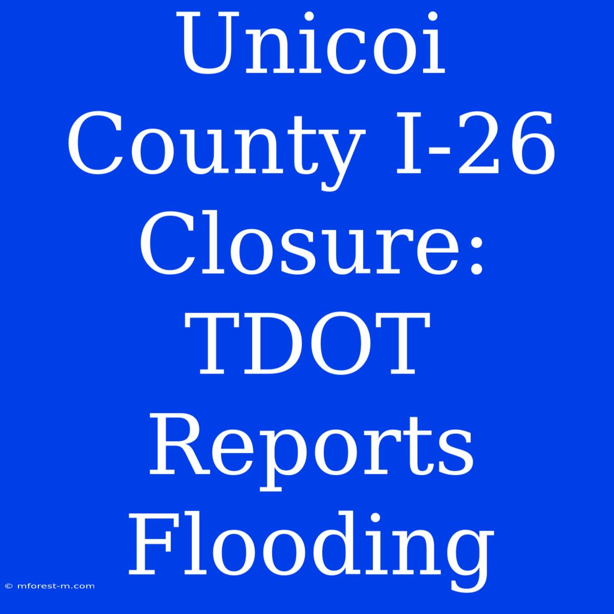 Unicoi County I-26 Closure: TDOT Reports Flooding