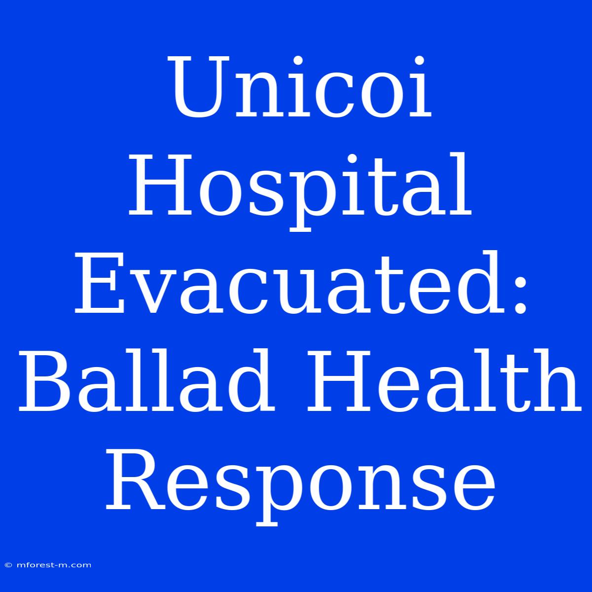 Unicoi Hospital Evacuated: Ballad Health Response 