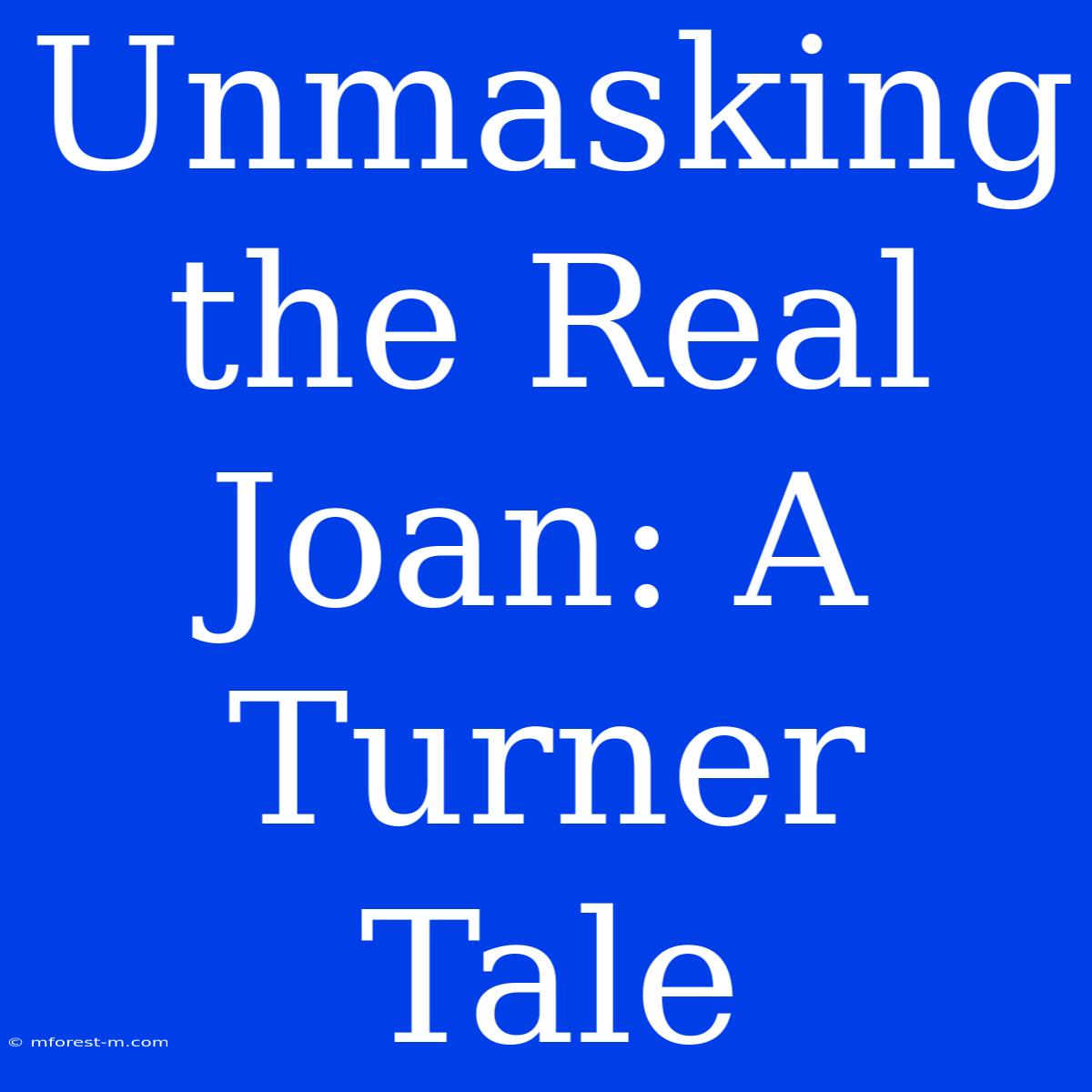 Unmasking The Real Joan: A Turner Tale