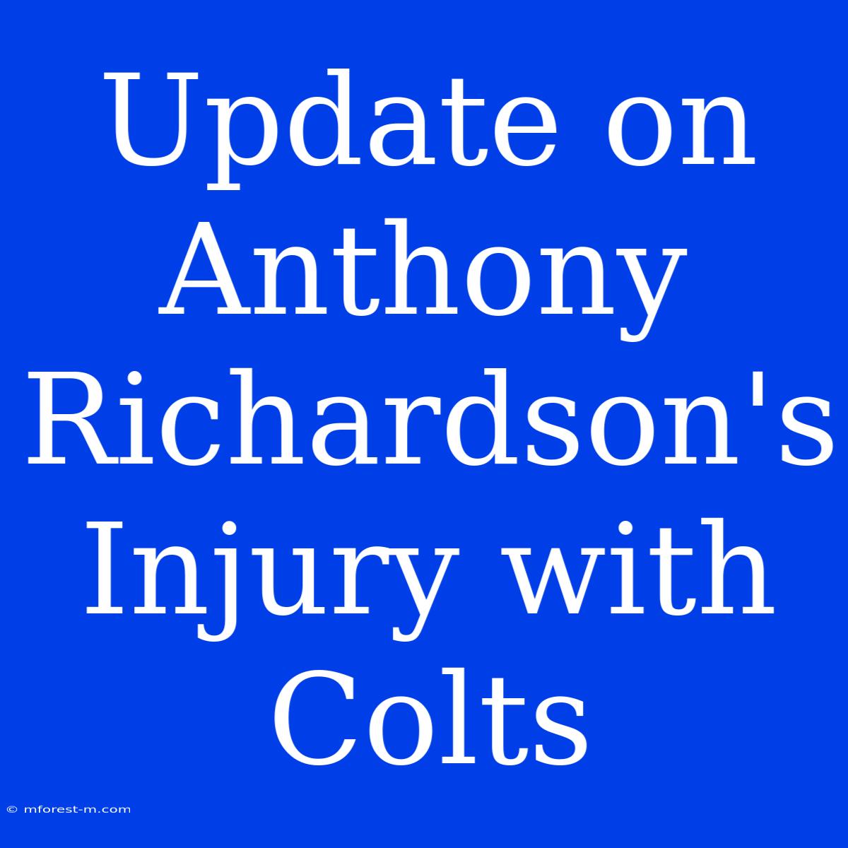 Update On Anthony Richardson's Injury With Colts