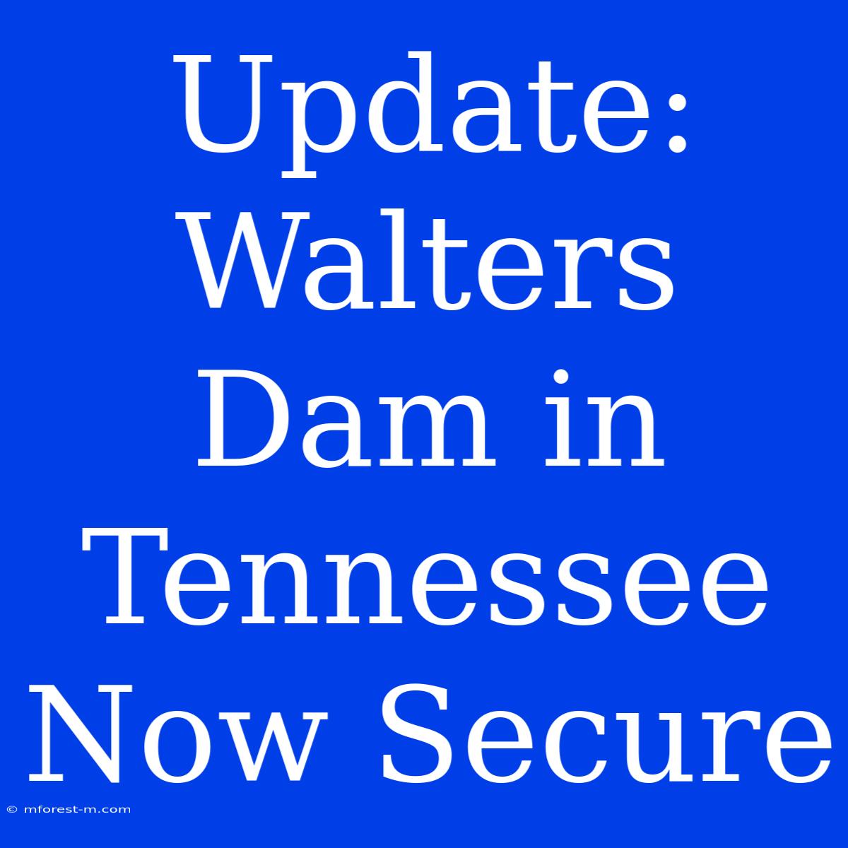 Update: Walters Dam In Tennessee Now Secure