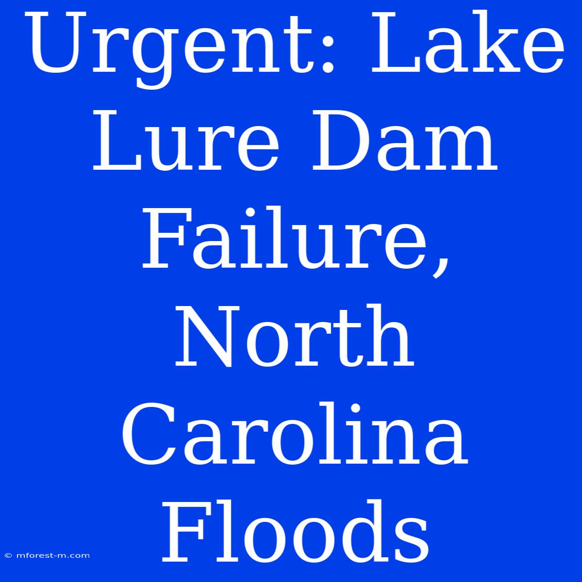 Urgent: Lake Lure Dam Failure, North Carolina Floods