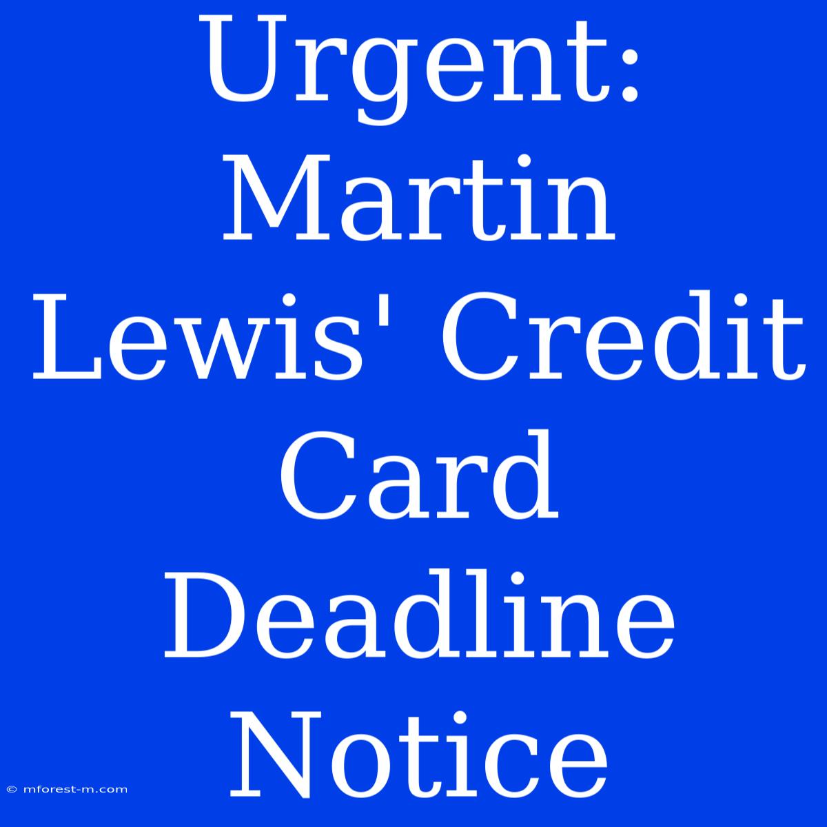 Urgent: Martin Lewis' Credit Card Deadline Notice