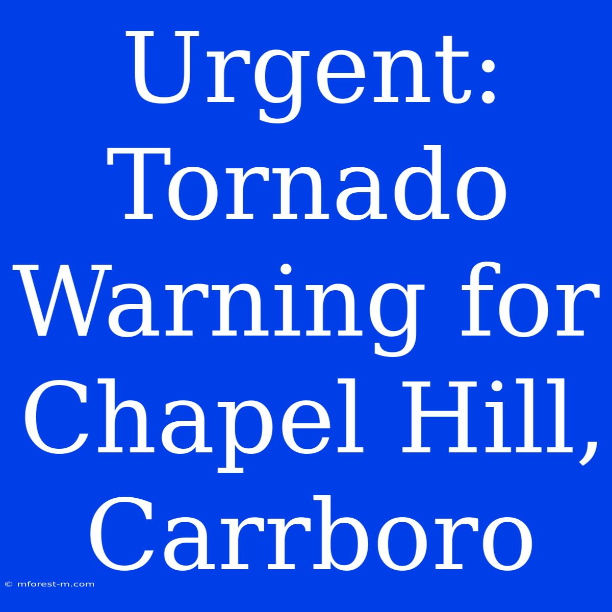 Urgent: Tornado Warning For Chapel Hill, Carrboro