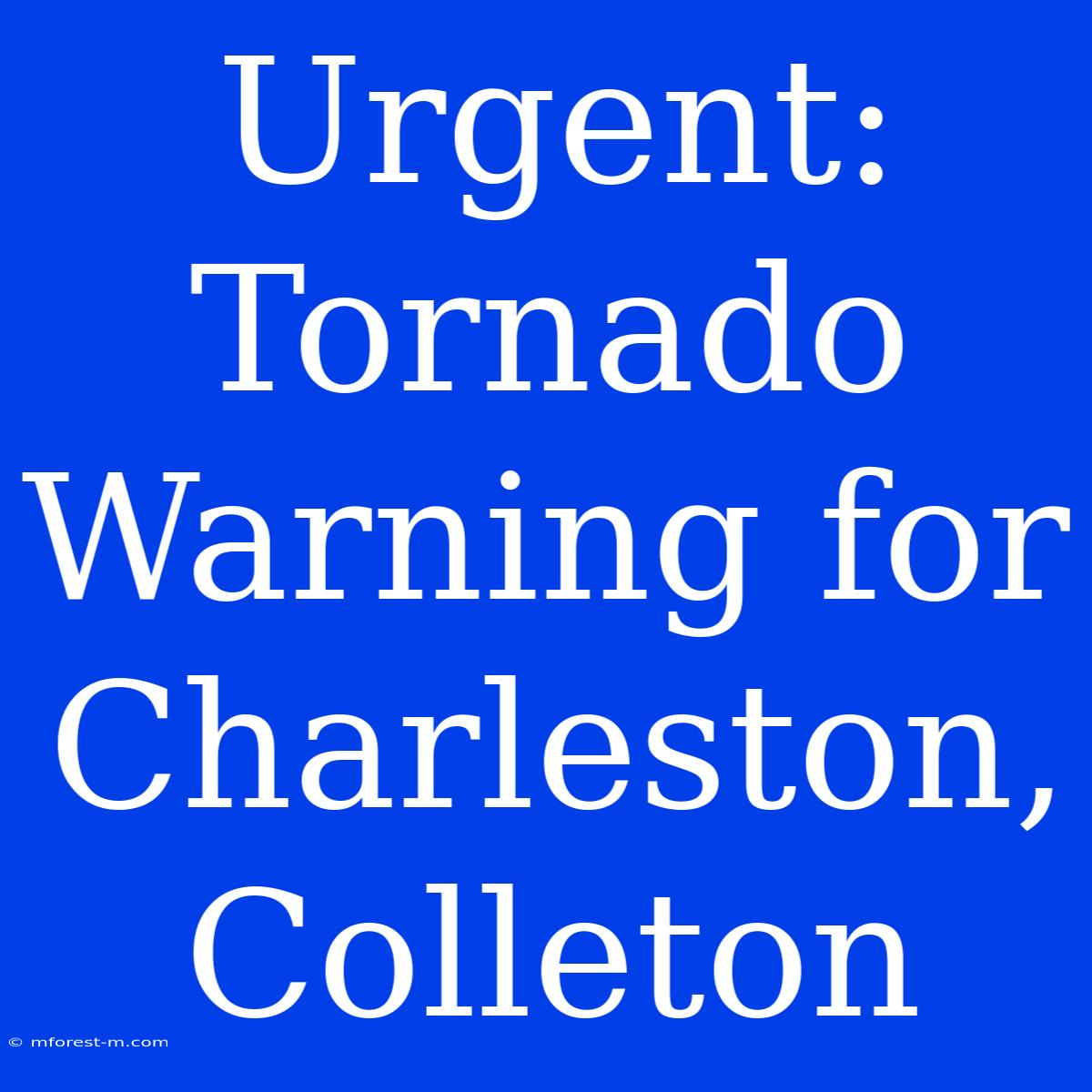 Urgent: Tornado Warning For Charleston, Colleton