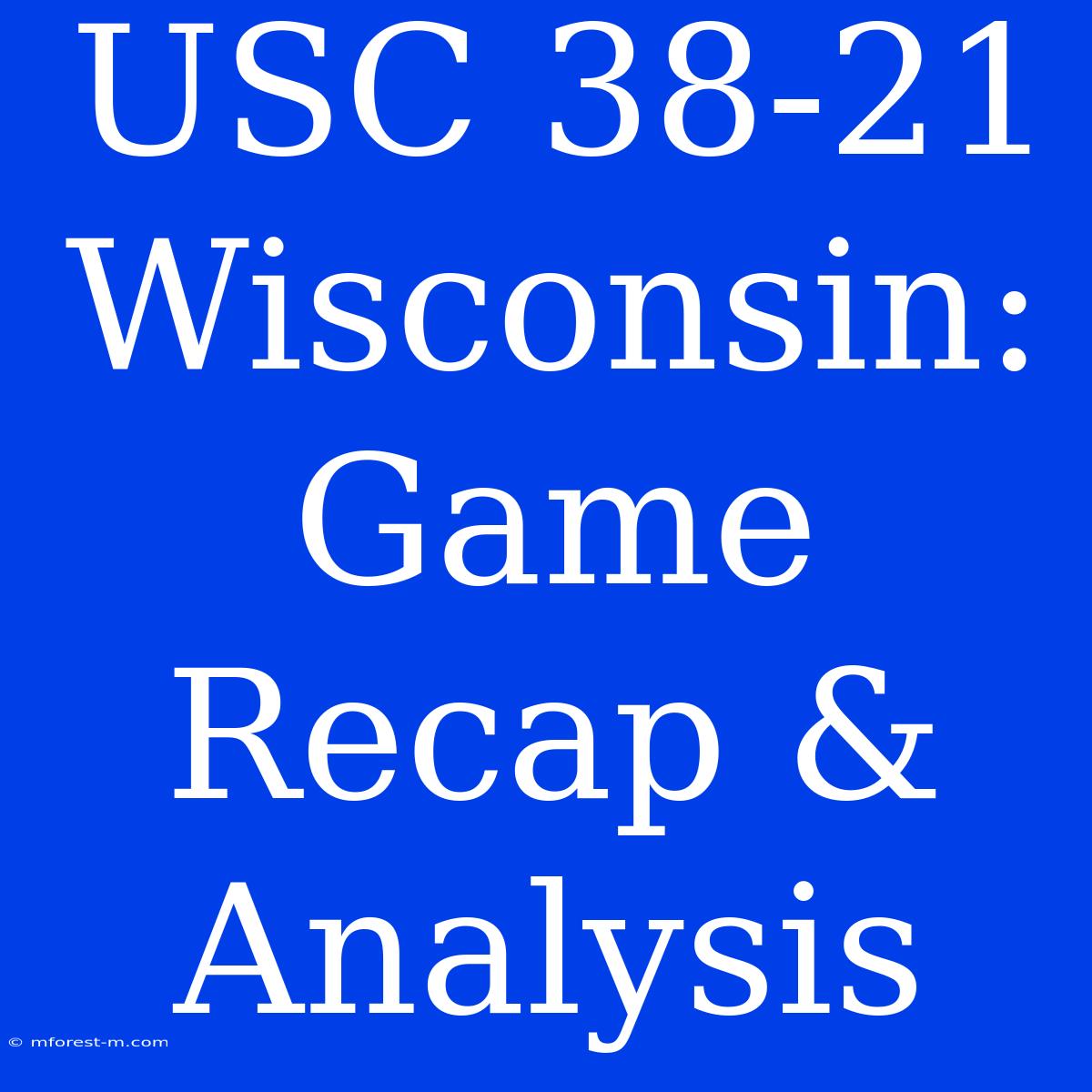 USC 38-21 Wisconsin: Game Recap & Analysis