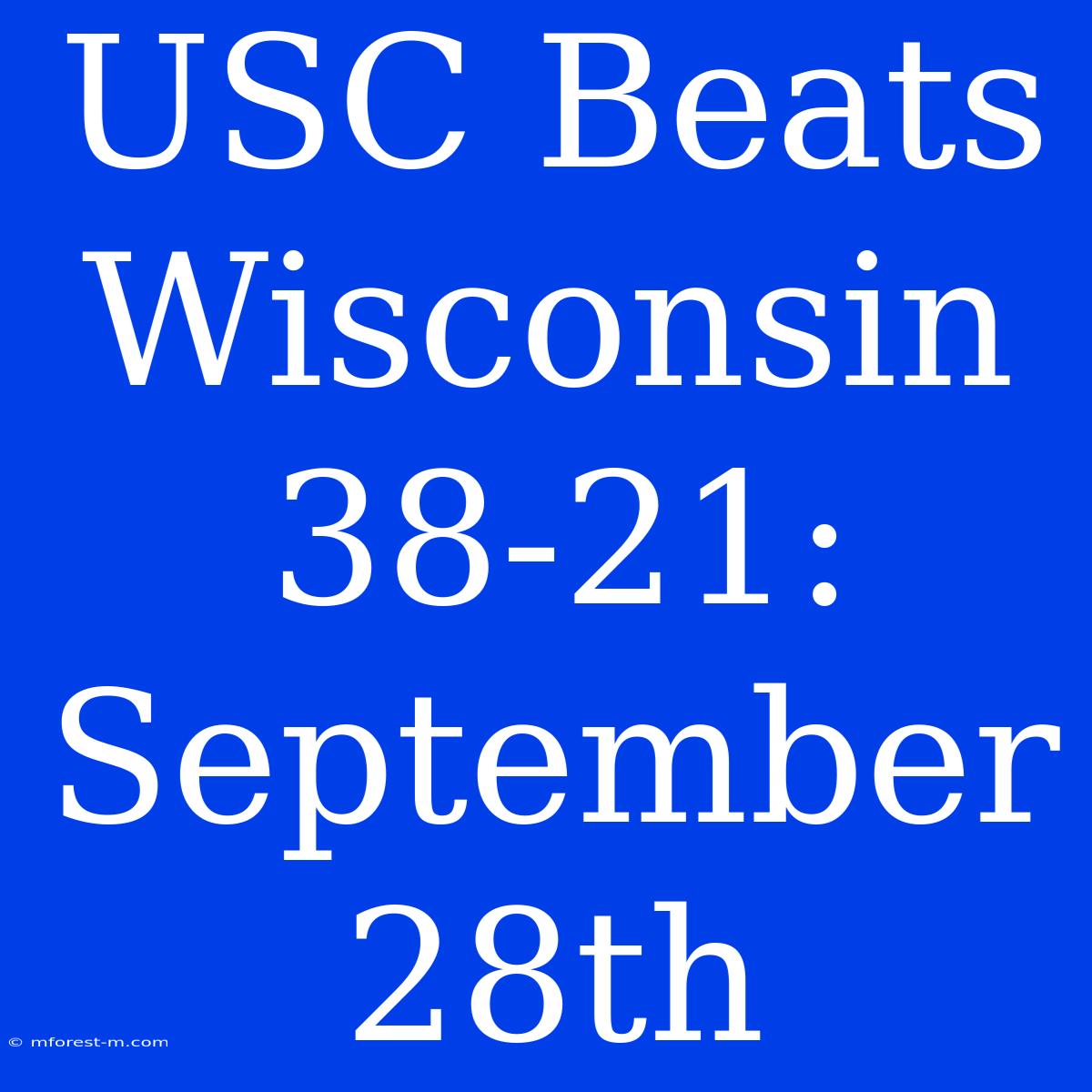 USC Beats Wisconsin 38-21: September 28th