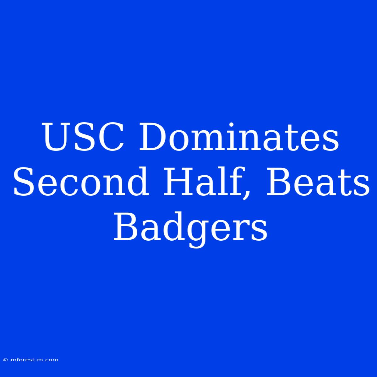 USC Dominates Second Half, Beats Badgers