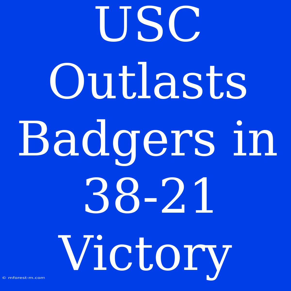 USC Outlasts Badgers In 38-21 Victory