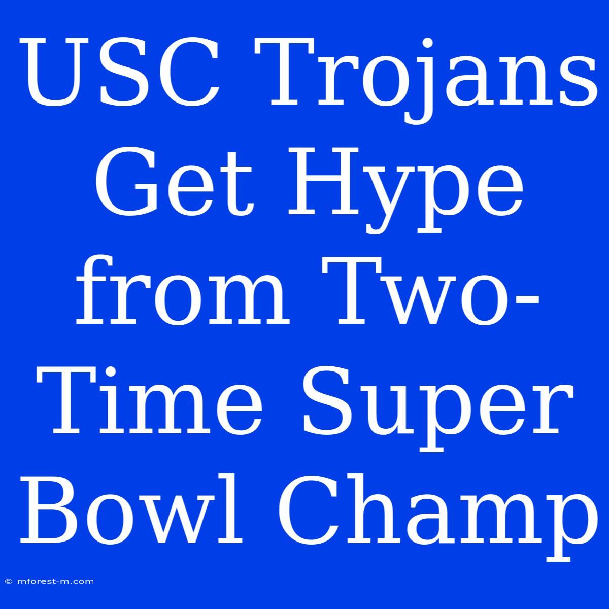 USC Trojans Get Hype From Two-Time Super Bowl Champ