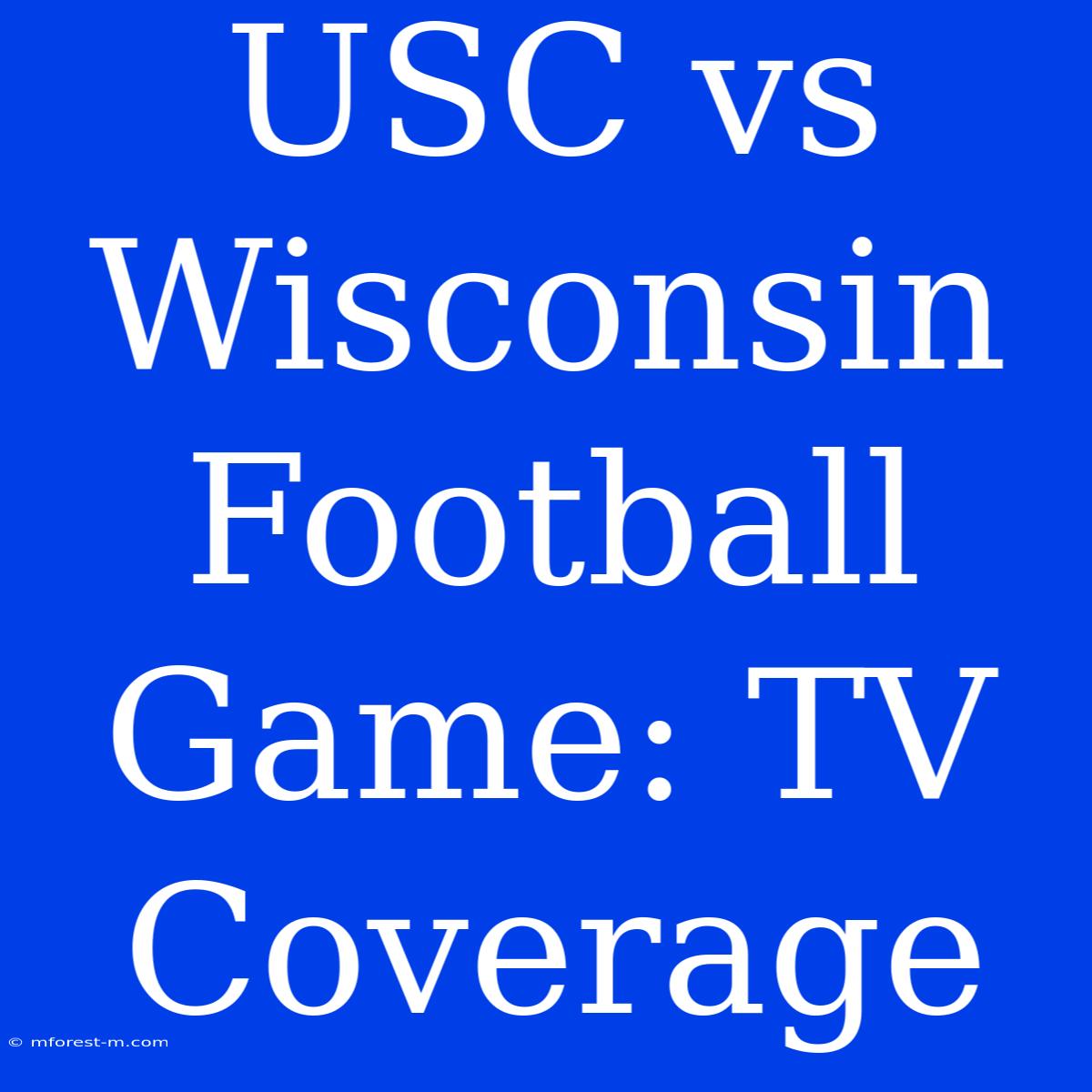 USC Vs Wisconsin Football Game: TV Coverage