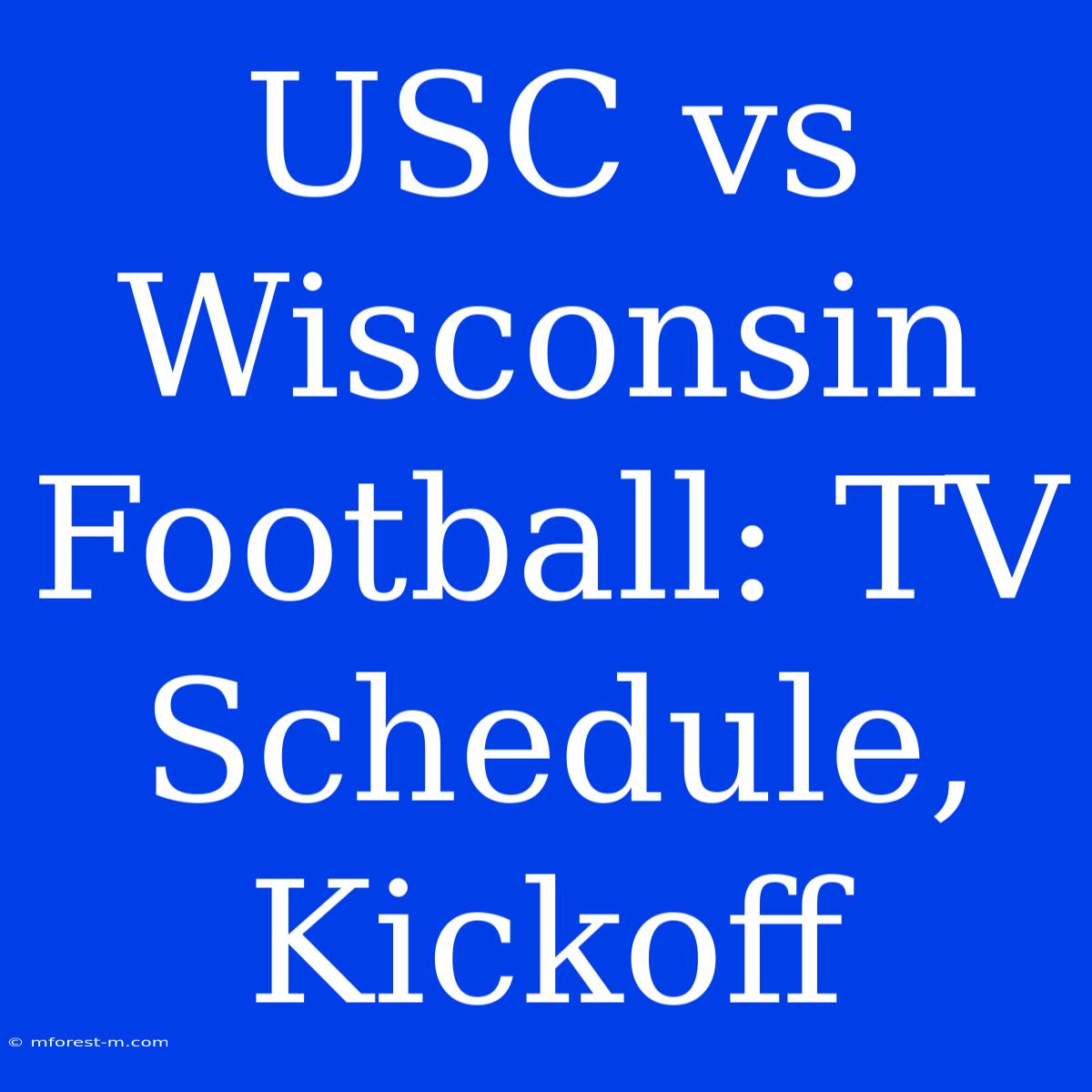 USC Vs Wisconsin Football: TV Schedule, Kickoff