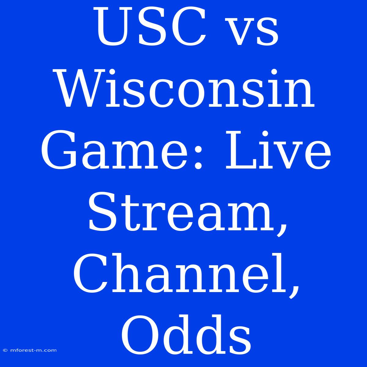 USC Vs Wisconsin Game: Live Stream, Channel, Odds 