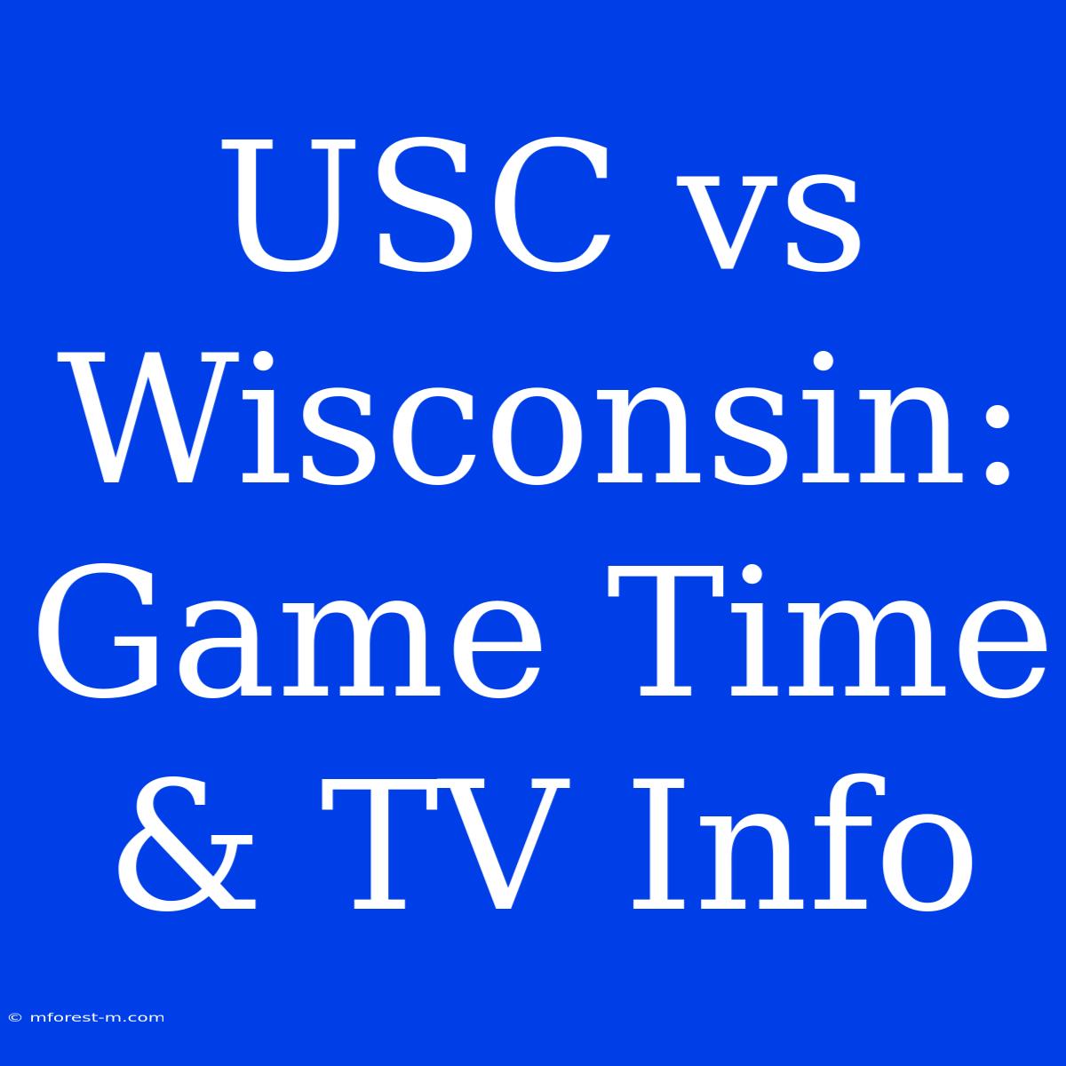 USC Vs Wisconsin: Game Time & TV Info