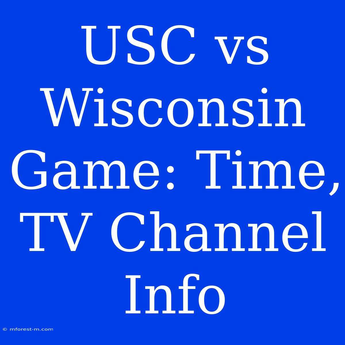 USC Vs Wisconsin Game: Time, TV Channel Info