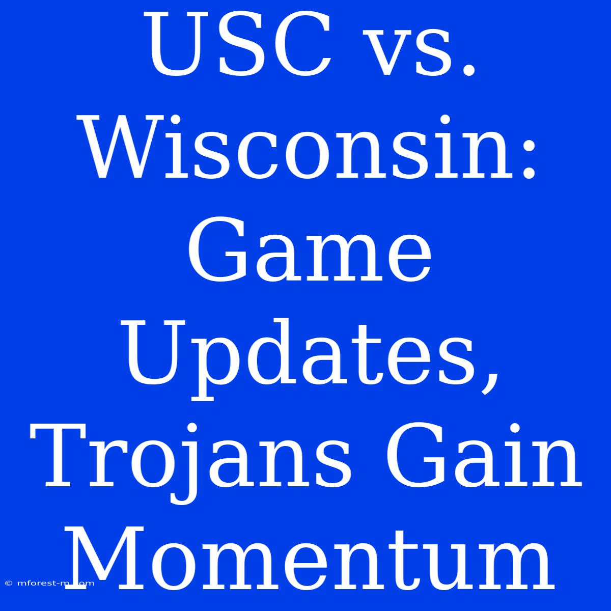 USC Vs. Wisconsin: Game Updates, Trojans Gain Momentum