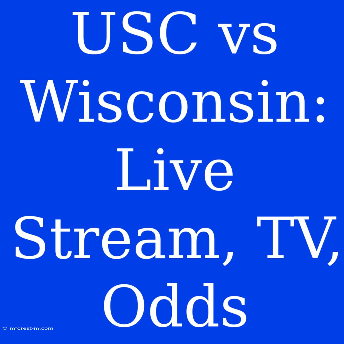 USC Vs Wisconsin: Live Stream, TV, Odds