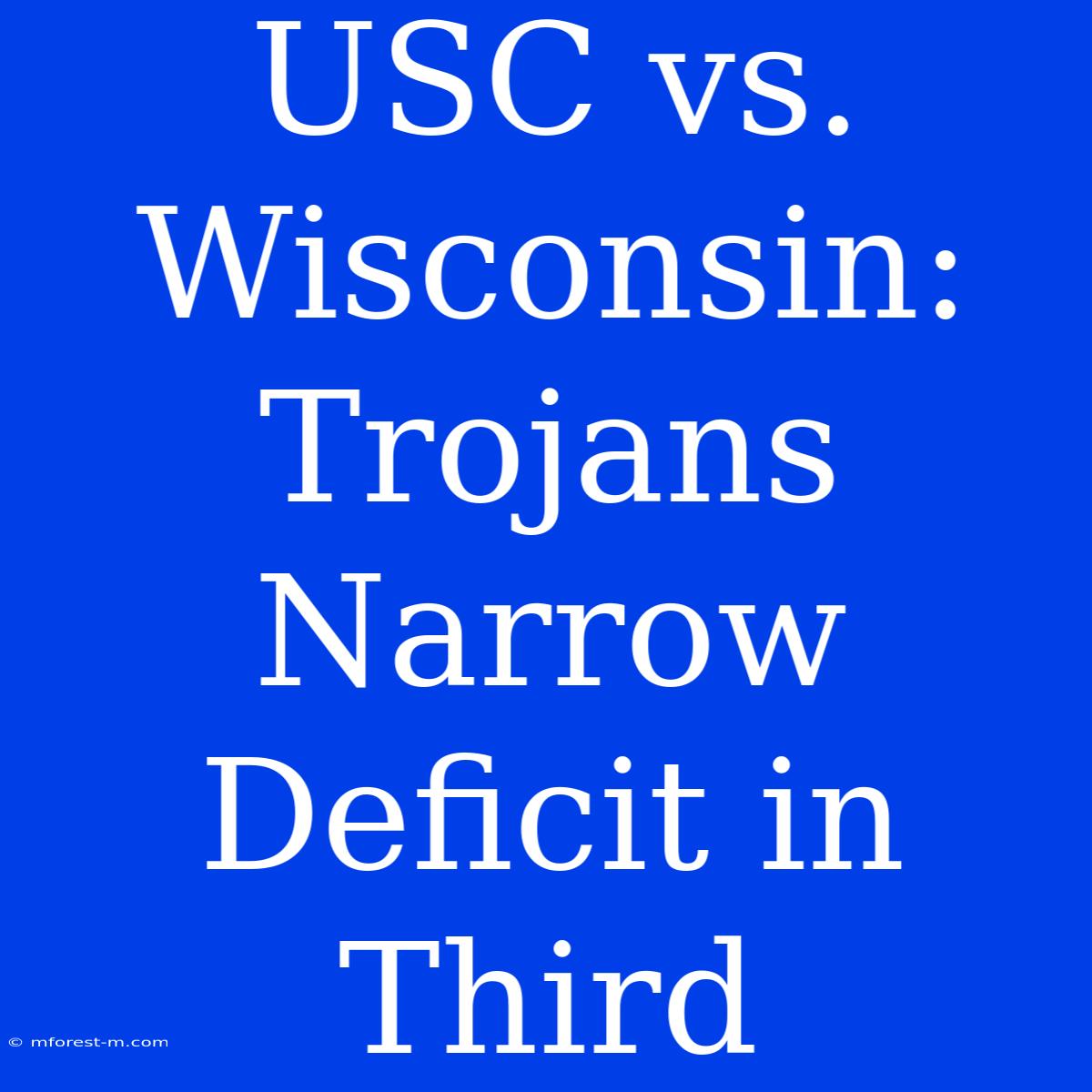 USC Vs. Wisconsin: Trojans Narrow Deficit In Third